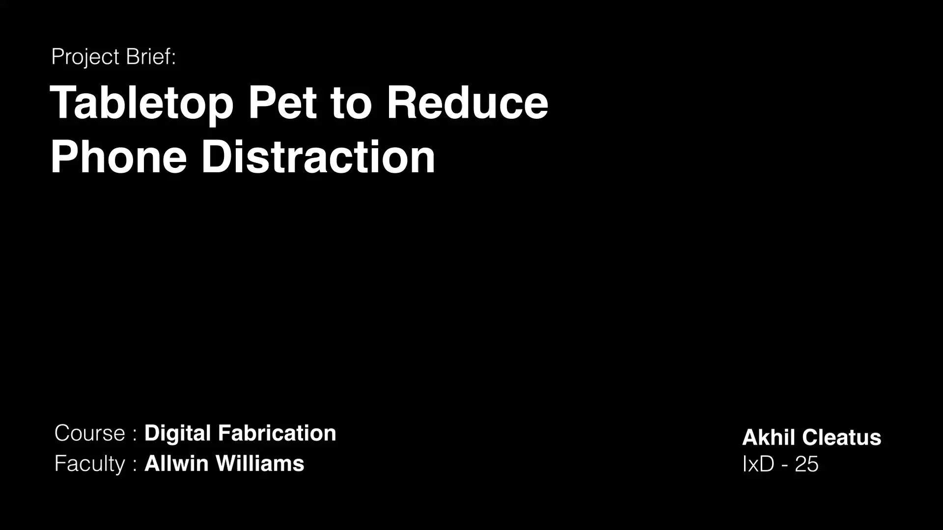 Title card of the Charli demo film: Project Brief, Tabletop Pet to Reduce Phone Distraction. Course: Digital Fabrication. Faculty: Allwin Williams. Akhil Cleatus, IxD - 25